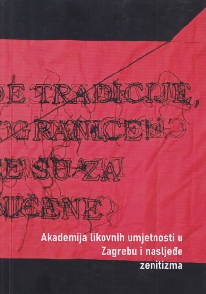Akademija likovnih umjetnosti u Zagrebu i nasljeđe zenitizma / [urednik Josip Zanki] ; [fotografije Monika Miloševski]