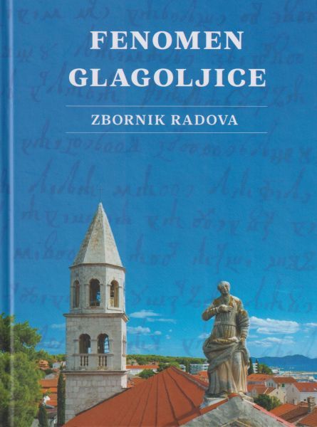 Fenomen glagoljice : zbornik radova s međunarodnoga znanstvenoga skupa Fenomen glagoljice održanoga u Biogradu i u Zadru, 12. i 13. svibnja 2017. / [urednici Božo Došen, Josip Lisac]