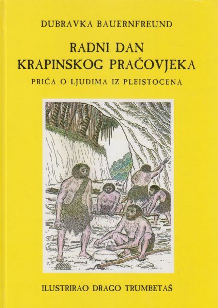 Radni dan krapinskog pračovjeka : priča o ljudima iz pleistocena / Dubravka Bauernfreund ; ilustrirao Drago Trumbetaš
