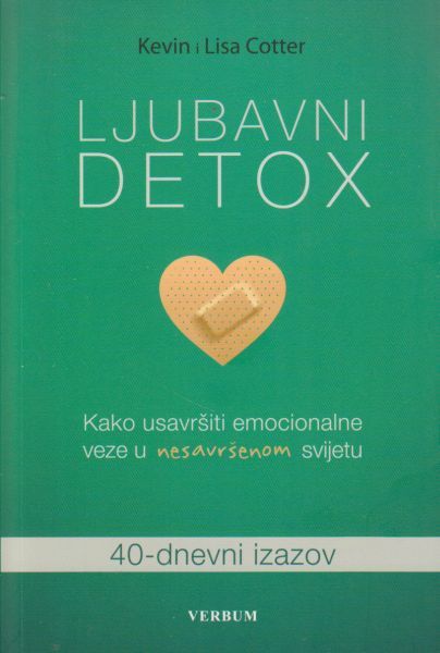 Ljubavni detox : kako usavršiti emocionalne veze u nesavršenom svijetu : 40-dnevni izazov / Kevin i Lisa Cotter ; [prijevod Ana Naletilić]