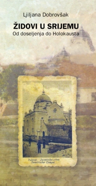 Židovi u Srijemu : od doseljenja do Holokausta : [prilozi za proučavanje povijesti Srijema] / Ljiljana Dobrovšak