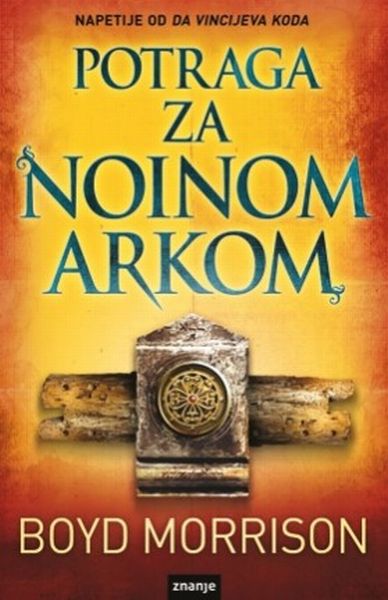 Potraga za Noinom arkom / Boyd Morrison ; prevela s engleskoga Bernardine Pek Jukić