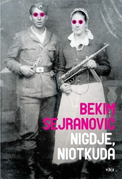 Nigdje, niotkuda / Bekim Sejranović