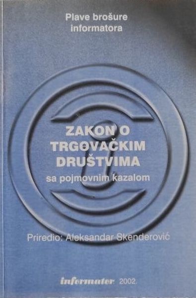 Zakon o trgovačkim društvima sa pojmovnim kazalom : (redakcijski pročišćeni tekst) / priredio Aleksandar Skenderović