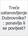 Treće ustanovljenje Dubrovnika? : ponavlja li se povijest? / Stjepan Krasić