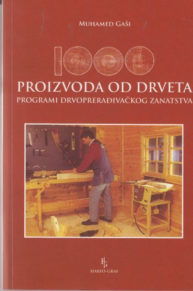 1000 proizvoda od drveta : programi drvoprerađivačkog zanatstva / Muhamed Gaši