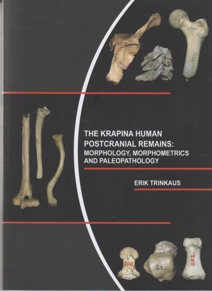 The Krapina human postcranial remains : morphology, morphometrics and paleopathology / [text and photographs] Erik Trinkaus