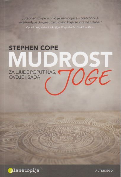 Mudrost joge : za ljude poput nas, ovdje i sada / Stephen Cope ; [prijevod Aleksandra Barlović]