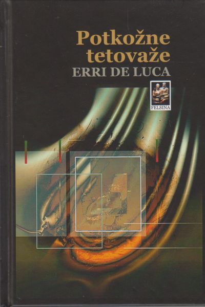Potkožne tetovaže : (izbor: 1997.-2020.) / Erri De Luca ; odabrao i preveo Tvrtko Klarić