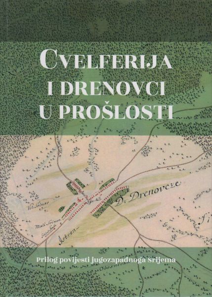 Cvelferija i Drenovci u prošlosti : prilog povijesti jugozapadnoga Srijema / priredili Vinko Juzbašić i Ivan Karaula