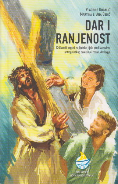 Dar i ranjenost : kršćanski pogled na ljudsko tijelo pred izazovima antropološkog dualizma i rodne ideologije / Vladimir Dugalić, Martina Ana Begić
