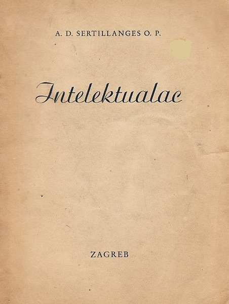 Intelektualac : duh, uvjeti, metode / A. D. Sertillanges ; preveo Filozofsko-teološki zbor dominikanske mladeži "Akvinac" Dubrovnik