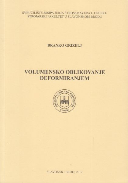 Volumensko oblikovanje deformiranjem / Branko Grizelj