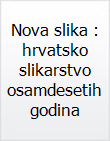 Nova slika : hrvatsko slikarstvo osamdesetih godina / Zvonko Maković