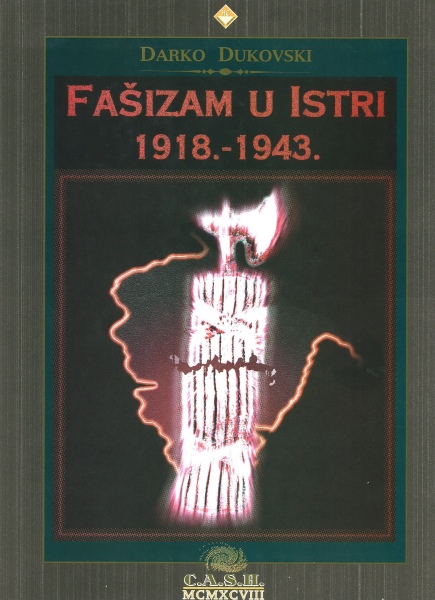 Fašizam u Istri : 1918 - 1943 / Darko Dukovski