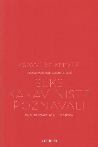 Seks kakav niste poznavali : za supružnike koji ljube Boga / Ksawery Knotz ; predgovor Damir Stojić ; [s poljskog jezika preveo Pero Mioč] ; [ilustracije Lukasz Zabdyr]